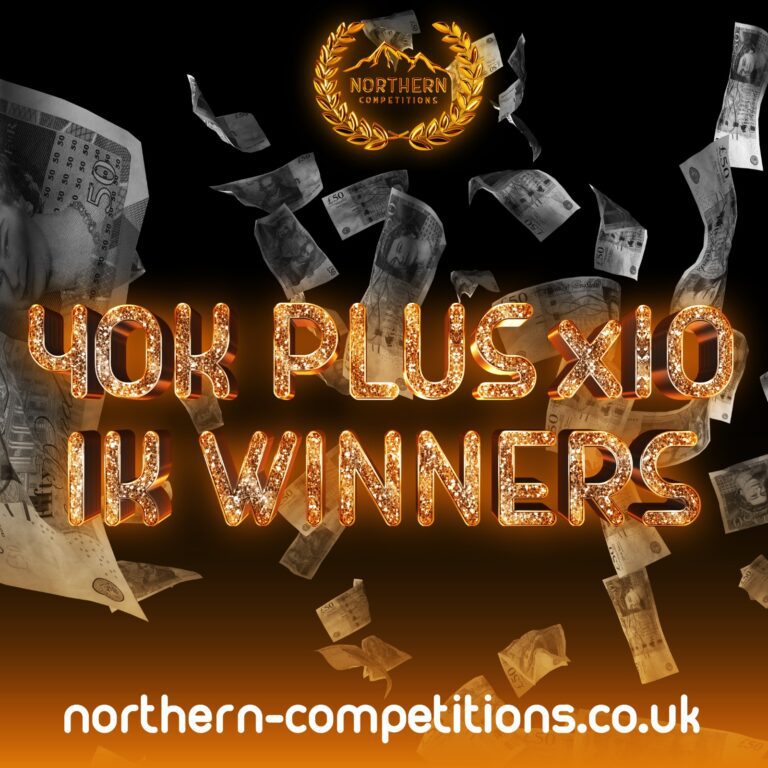 £40,000 Plus X10 £1000 Runner up prizes Northern Competitions